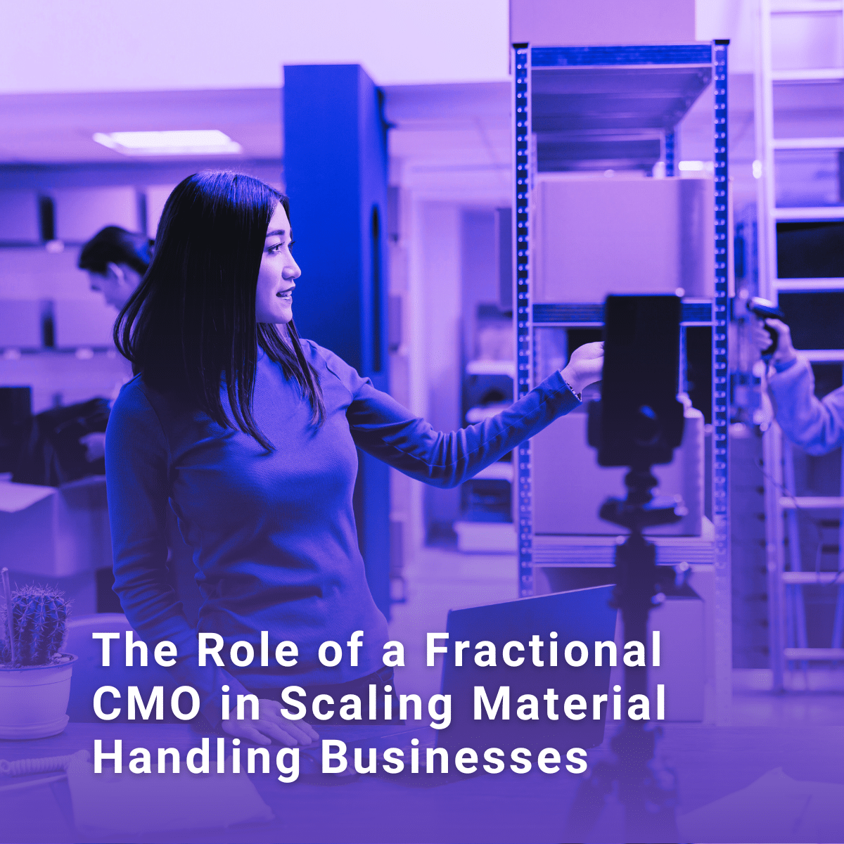 The Role of a Fractional CMO in Scaling Material Handling Businesses