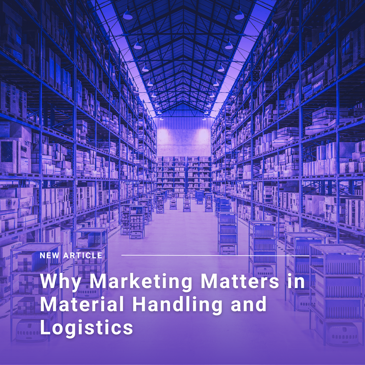 Why Marketing Matters in Material Handling and Logistics
