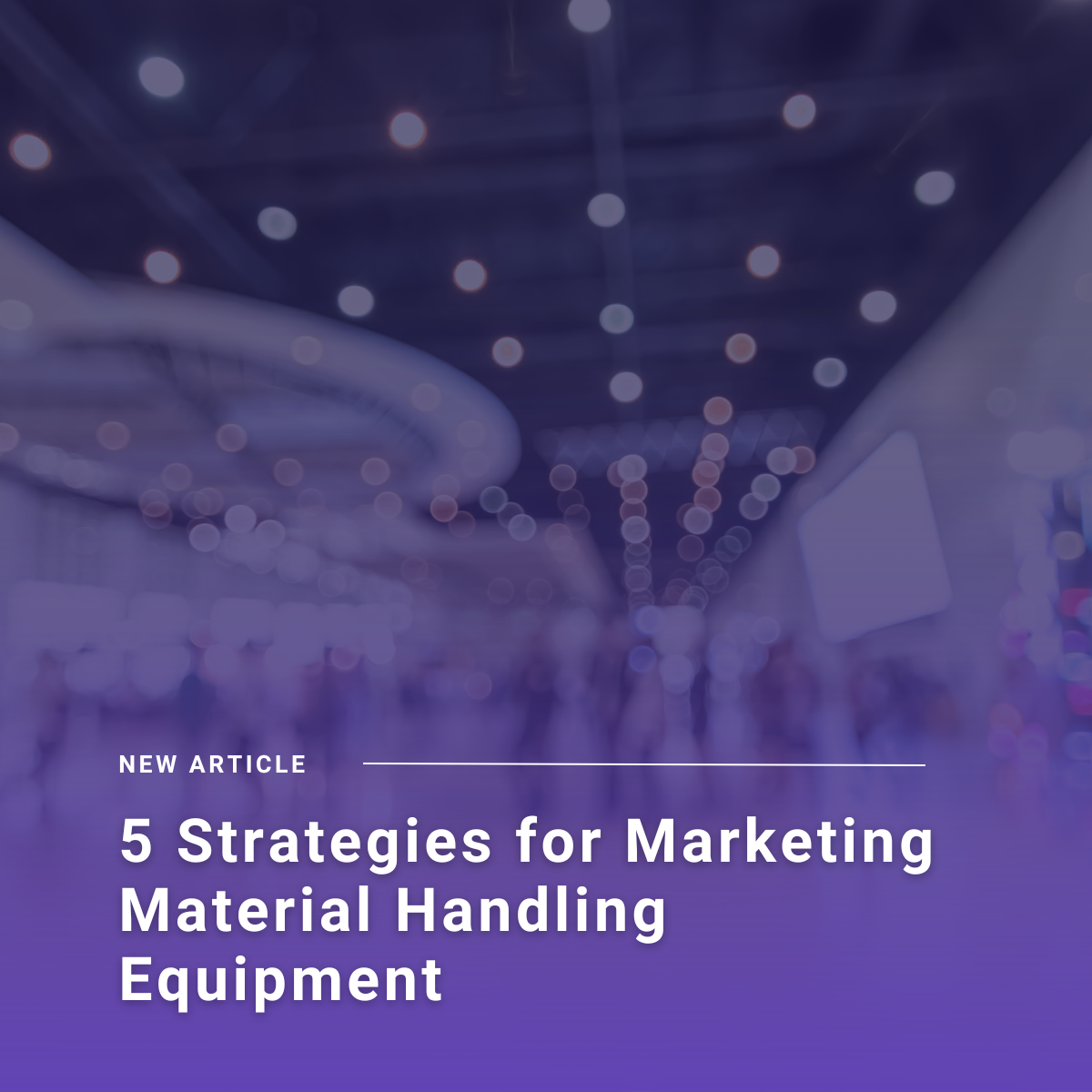 5 Strategies for Marketing Material Handling Equipment